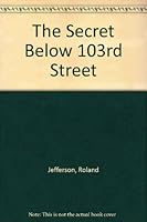 The Secret Below 103rd Street 087067207X Book Cover