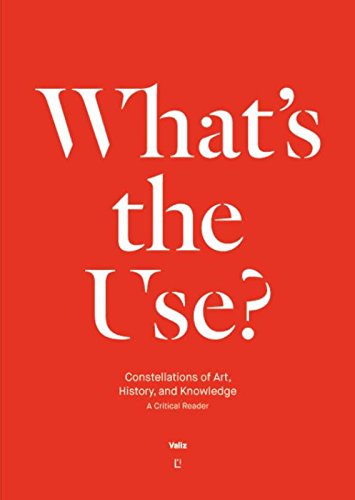 Télécharger What's the Use?: Constellations of Art, History and Knowledge: A Critical Reader livre En ligne