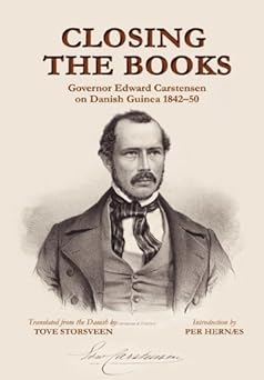 Closing the Books. Governor Edward Carstensen on Danish Guinea 1842-50 by Per Hernaes (Introduction), Tove Storsveen (Translator) (1-Jun-2010) Hardcover book cover
