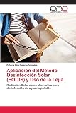  Aplicación del Método Desinfección Solar (SODIS) y Uso de la Lejía: Radiación Solar como alternativa para desinfección de agua no potable