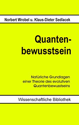 Quantenbewusstsein: Natürliche Grundlagen einer Theorie des evolutiven Quantenbewusstseins