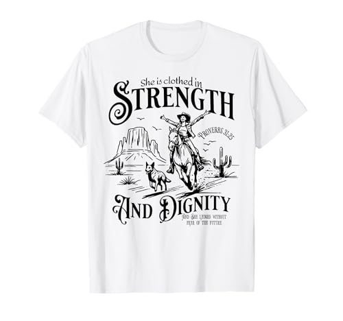 She is Clothed in Strength and Dignity Funny Cowgirl T-Shirt