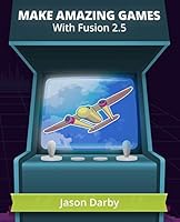 Make Amazing Games: With Fusion 2.5 B08BDSDMF7 Book Cover