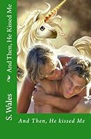 and then, he Kissed Me 1452857946 Book Cover