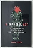 A Shameful Act: The Armenian Genocide and the Question of Turkish Responsibility