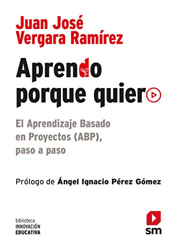 Aprendo Porque Quiero: El Aprendizaje Basado en Proyectos (ABP), paso a paso: 10 (Biblioteca Innovac