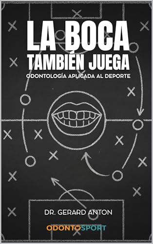La boca tambíen juega: odontología aplicada al deporte (Spanish Edition)
