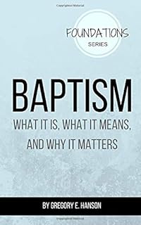 Baptism: What It Is, What It Means, and Why It Matters
