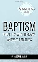 Baptism: What It Is, What It Means, and Why It Matters (Foundations Series) 1983268887 Book Cover