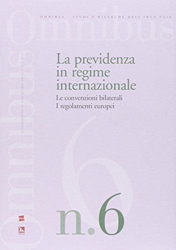 La previdenza in regime internazionale. Le convenzioni bilaterali. I regolamenti europei La previdenza in regime internazionale. Le convenzioni bilaterali. I regolamenti europei