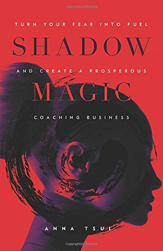 Télécharger Shadow Magic: Turn Your Fear Into Fuel and Create a Prosperous Coaching Business Francais PDF