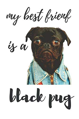 My best Friend is a black pug: 6” x 9” Blank lined Journal Notebook 10 College Ruled Pages/pet dog/ funny