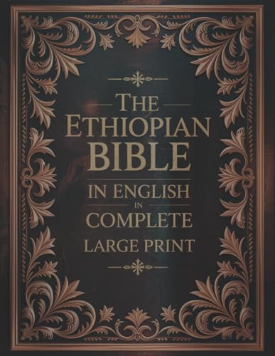 The Ethiopian Bible in English in Complete Large Print: The Apocrypha of the Orthodox Tewahedo Church With The Missing Deuterocanonical Books Like ... Ethiopic Didascalia, and Many others