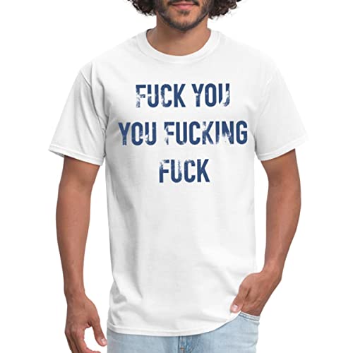 Spreadshirt Fuck You You Fucking Fuck Funny Mens T-Shirt, L, White