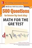 McGraw-Hill Education 500 Questions to Know by Test Day: Math for the GRE® Test (McGraw Hill's Education 500 Questions)