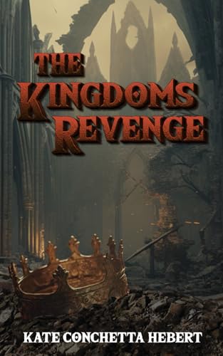 The Kingdoms Revenge: Magic arises. Blood is shed. All in the name of revenge?