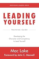 Leading Yourself: Developing the Character and Competency to Lead Yourself 1955142629 Book Cover