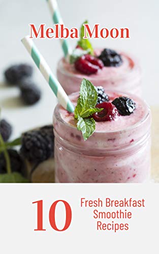 10 Fresh Breakfast Smoothie Recipes (English Edition)
