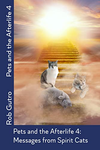 Pets and the Afterlife 4: Messages from Spirit Cats