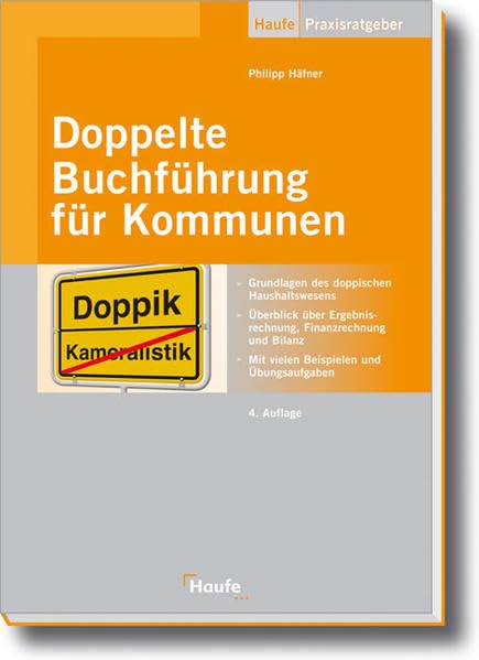 Doppelte Buchführung für Kommunen: Grundlagen der doppelten Buchführung und Bilanzierung (Haufe Praxis-Ratgeber)