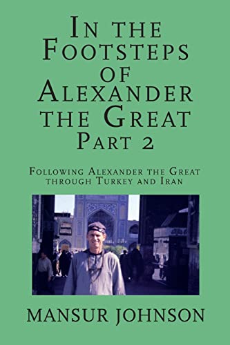 In the Footsteps of Alexander the Great, Part 2: Following Alexander the Great through Southern Turkey and Iran
