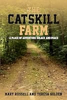 The Catskill Farm: A Place of Solace, Adventure, and Peace 1968230408 Book Cover