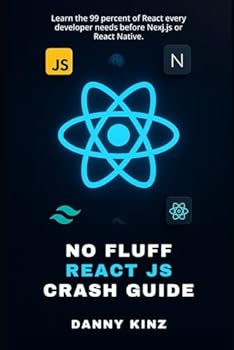 Paperback No Fluff React JS Crash Guide: Learn the 99 percent of React every developer needs before Nexj.js or React Native. Book