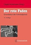 Der rote Faden: Grundsätze der Kriminalpraxis (Grundlagen der Kriminalistik, Band 32)