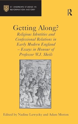 Getting Along?: Religious Identities and Confessional Relations in Early Modern England - Essays in Honour of...