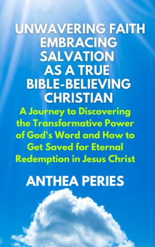 Unwavering Faith: Embracing Salvation as a True Bible-Believing Christian: A