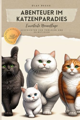 Abenteuer im Katzenparadies: Spannende Geschichten zum Vorlesen und Selberlesen: Katzengeschichten voller Spaß, Freundschaft und Mut – Ein ... Katzen - Die Paradieskatzenserie, Band 1)