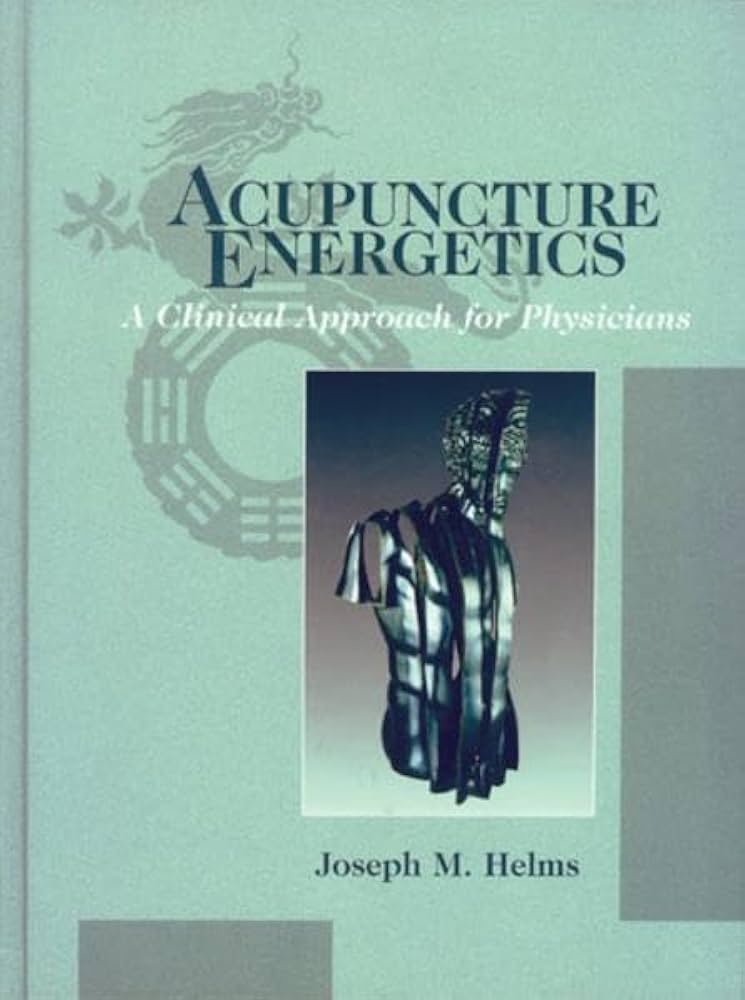 Acupuncture Energetics: A Clinical Approach for Physicians
