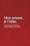  Mon amour, je t’aime: Carnet de couple à remplir avec 30 questions, rituels et challenges à vivre à deux – cadeau Saint-Valentin et moments en amoureux