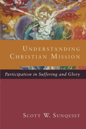 Understanding Christian Mission: Participation in Suffering and Glory