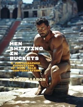 Paperback Men Shitting in Buckets: A Photographic Exposition of Nude Male Contemplation Book