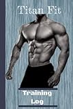 Titan Fit: Training Log, Men's fitness planner, gym shark workout log, designed by a master trainer,...