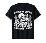 Fueled By Coffee & Feminist Rage Feminism Coffee Lovers T-Shirt