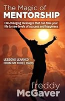 The Magic of Mentorship: Lessons Learned from my Three Dads 1595980237 Book Cover