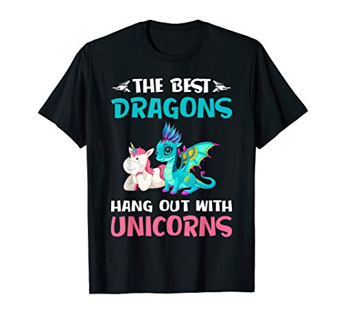 Funny Gifts -The Best Dragons Hangout With Unicorns T-Shirt