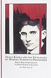 Franz Kafka And the Genealogy of Modern European Philosophy: From Phenomenology to Post-structuralism (Problems in Contemporary Philosophy)