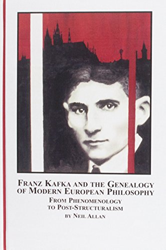 Franz Kafka And the Genealogy of Modern European Philosophy: From Phenomenology to Post-structuralism (Problems in Contemporary Philosophy)
