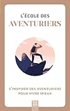 ecole primaire aventuriers  L\'école des aventuriers, s\'inspirer des aventuriers pour vivre mieux