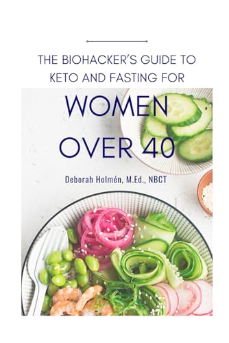 The Biohackers Guide to Keto and Fasting for Women Over