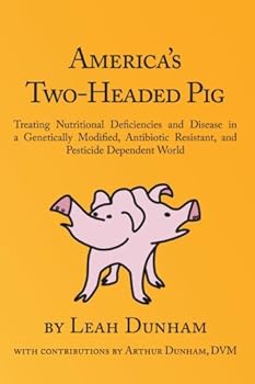 Paperback America's Two-Headed Pig: Treating Nutritional Deficiencies and Disease in a Genetically Modified, Antibiotic Resistant, and Pesticide Dependent World Book
