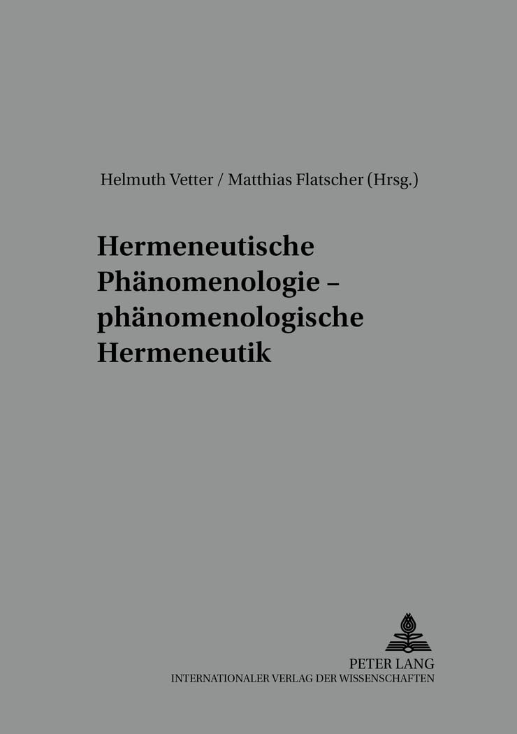 Hermeneutische Phänomenologie – phänomenologische Hermeneutik (Reihe der Österreichischen Gesellschaft für Phänomenologie, Band 10)