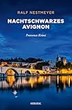 Nachtschwarzes Avignon: Ein vermisster Historiker, ein uralter Geheimbund ? und eine Spur ins Herz der Provence. Capitaine Malbecs 5. Fall ? Provence Krimi (Sehnsuchtsorte) (German Edition)