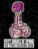 Fifty Shades of Spunk: The Penis Coloring Book (Adult Coffee Table books)