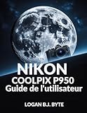 bridge nikon coolpix l810  Nikon COOLPIX P950 Guide de l\'utilisateur: Maîtrisez le zoom 83x et les fonctionnalités avancées: un guide complet avec des illustrations pour la photographie animalière et de voyage