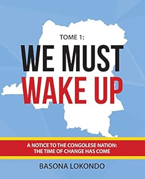 Paperback We Must Wake Up: Tome 1: A notice to the Congolese nation: The time of change has come Book