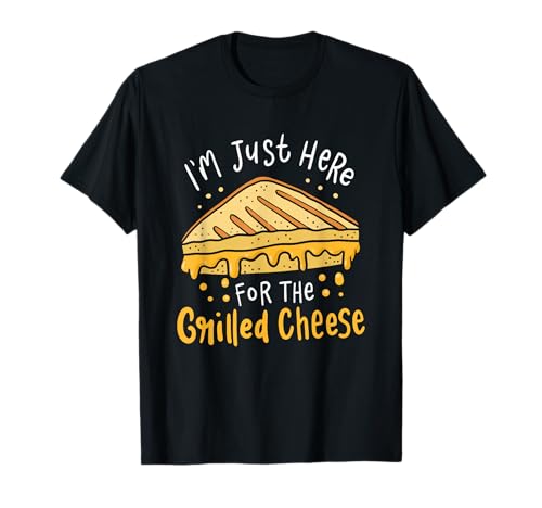 Grilled Cheese - I'm Just Here For the Grilled Cheese T-Shirt
